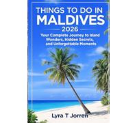 Things to do in Maldives 2026: Your complete journey to island wonders, Hidden Secrets, and Unforgettable Moments