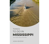 Things To Do In Mississippi: Your Companion Guide For An Authentic Experience! (Wanderlust Things To Do Travel Guides)