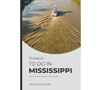 Things To Do In Mississippi: Your Companion Guide For An Authentic Experience! (Wanderlust Things To Do Travel Guides)