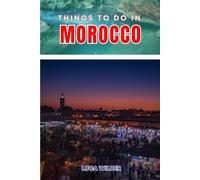 Things To Do In Morocco: A Guide to History, Food, Walks, and Cultural Discoveries