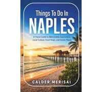 Things To Do In NAPLES: A Travel Guide to Memorable Experiences, Local Culture, Food Stops, and Scenic Places