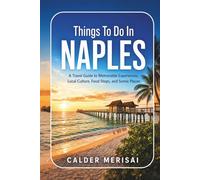 Things To Do In NAPLES: A Travel Guide to Memorable Experiences, Local Culture, Food Stops, and Scenic Places