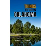 Things To Do In Oklahoma: Your Essential Companion to Top Attractions and Authentic Experiences (Where To Go, What To Do)