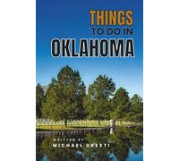Things To Do In Oklahoma: Your Essential Companion to Top Attractions and Authentic Experiences (Where To Go, What To Do)