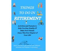 Things To Do In Retirement: Ideas ,and how to get started with different activities and hobbies in retirement