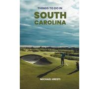 Things To Do In South Carolina: What They Won't Tell You About But You Need to Know! (Where To Go, What To Do)