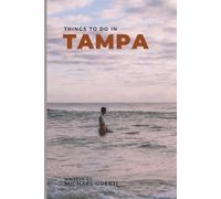 Things To Do In Tampa: What They Won't Tell You About But You Need to Know! (Where To Go, What To Do)
