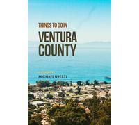 Things To Do In Ventura County: The Smart Traveler's Guide to Explore The City like a local!