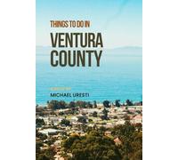 Things To Do In Ventura County: The Smart Traveler's Guide to Explore The City like a local!