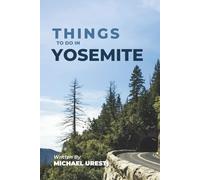 Things To Do In Yosemite: What They Won't Tell You About But You Need to Know! (Where To Go, What To Do)