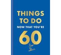 Things To Do Now That Youre 60 (ebook)