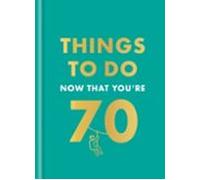 Things To Do Now That Youre 70