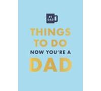 Things To Do Now That Youre A Dad (ebook)