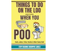 Things To Do On The Loo Because SIT HAPPENS When You Poo: Facts, Jokes, Trivia, Puzzles and Other Funny Stuff