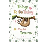 Things To Do Today - Or Maybe Tomorrow..: Happy Little Sloth Blank Wide-Lined Journal / Personal Planning Diary For Seniors, Adults, Teens & Kids / 6 ... Pages / A notebook for all occasions