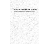 Things to Remember (And Other Shit That Pisses Me Off) - Journal Edition: 6 x 9 Blank Wide Lined Notebook - Funny Saying Sarcastic Work Gag Gift for Office Coworkers, Employees, Adults, Boss