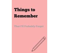 Things to Remember That I'll Probably Forget: Funny Diary, Journal or notebook for friends and family