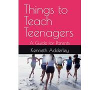 Things to Teach Teenagers: A Guide to Parents