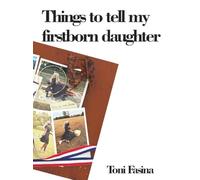 Things to Tell My Firstborn Daughter