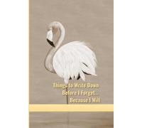 Things to Write Down Before I Forget... Because I Will: A Lined Notebook for the Beautifully Forgetful | Funny Gift for Men & Women | 150 Lined Cream Pages