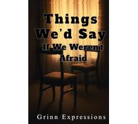 Things We’d Say If We Weren’t Afraid: Finding Words for the Silence Between Us