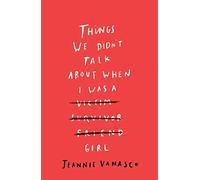 Things We Didn't Talk About When I Was a Girl