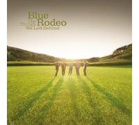 Things We Left Behind by Blue Rodeo (2010-01-26)