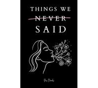 Things We Never Said: Poems About Love, Silence, Healing, and the Words Left Unspoken