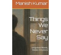 Things We Never Say: Unspoken Words, Hidden Emotions