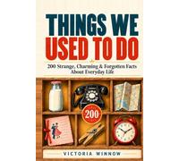 Things We Used to Do: 200 Strange, Charming & Forgotten Facts About Everyday Life