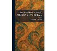 Things Which Must Shortly Come to Pass