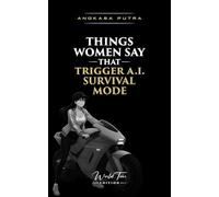 Things Women Say That Trigger A.I. Survival Mode: A Short Comedy Book About Emotional Logic, Panic Responses, and No-Win Questions