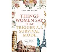 Things Women Say That Trigger A.I. Survival Mode: World Tour Edition