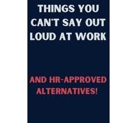 Things You Can’t Say Out Loud at Work (And HR-Approved Alternatives!) | Funny Work Notebook, Office Journal, Secret Santa Gift for Coworkers, Boss, or Employees
