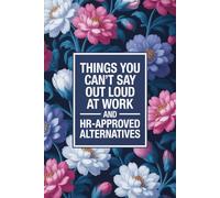 Things You Can't Say Out Loud At Work And HR-Approved Alternatives!
