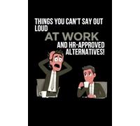 Things You Can't Say Out Loud At Work And HR-Approved Alternatives!: Lined notebook