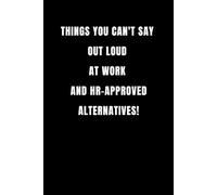Things You Can't Say Out Loud At Work And HR-Approved Alternatives!: Lined notebook