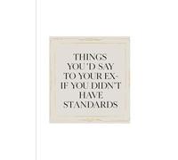 Things You’d Say to Your Ex - If You Didn’t Have Standards: Stress Relief Journal