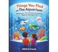Things You Find at The Aquarium: 30 Aquarium-Themed Puzzles & Coloring Pages for Kids Ages 7-10 (The “Things You Find…” Adventure Series)