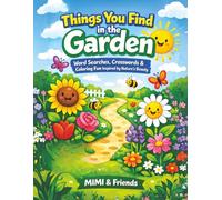 Things You Find in the Garden: Word Searches, Crosswords & Coloring Fun Inspired by Nature’s Beauty (The “Things You Find…” Adventure Series)