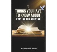 Things You Have to Know About Prayers and Answers: Prayer Guide