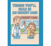 Things You’ll Hear in an Urgent Care: A Hilarious Coloring Book for Healthcare Workers