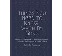 Things You Need to Know When I'm Gone: End of Life Planner | Important Information About My Wishes, Finances, Belongings & Other Affairs