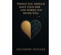 Things You Should Have Told Her and Words You Never Will