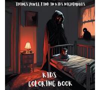 Things You Will Find in Kids Nightmares: Color Your Way Through Spooky Dreams!