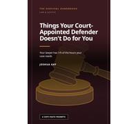 Things Your Court-Appointed Defender Doesn't Do for You: Your lawyer has a fraction of the hours your case needs. This is the list of jobs that fall ... - and exactly how to do them. (Law & Justice)