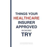 Things Your Healthcare Insurer Approved On The First Try (The American Healthcare Series)