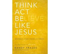 Think, Act, Be Like Jesus: Becoming a New Person in Christ