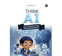 Think AI - Series 1: What Is AI and How Does It Think?: Understanding AI Foundations