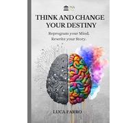 THINK AND CHANGE YOUR DESTINY: Mindset : the inner strength to redefine yourself. Unlock the potential of your mind, overcome obstacles and build the future you've always dreamed of.